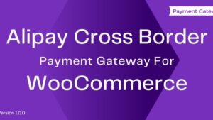 Alipay Cross-Border Payment Gateway For WooCommerce v3.0