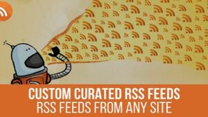 URL to RSS v1.1.3.4 Custom Curated RSS Feeds , RSS From Any Site