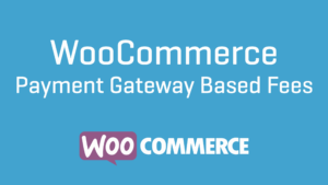 WooCommerce Payment Gateway Based Fees v5.2.1